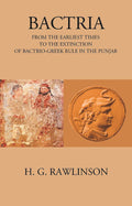 BACTRIA FROM THE EARLIEST TIMES TO THE EXTINCTION OF BACTRIO-GREEK RULE IN THE PUNJAB - Gyan Books | Grocsy