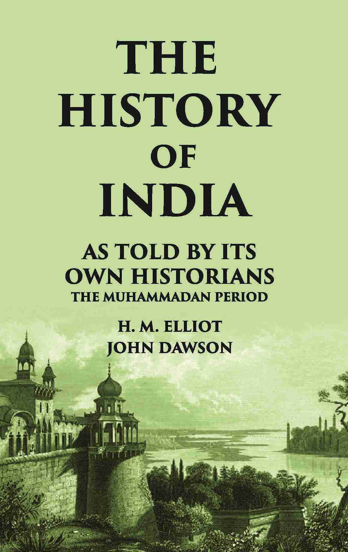 THE HISTORY OF INDIA As Told by Its own Historians THE MUHAMMADAN PERIOD - Gyan Books | Grocsy