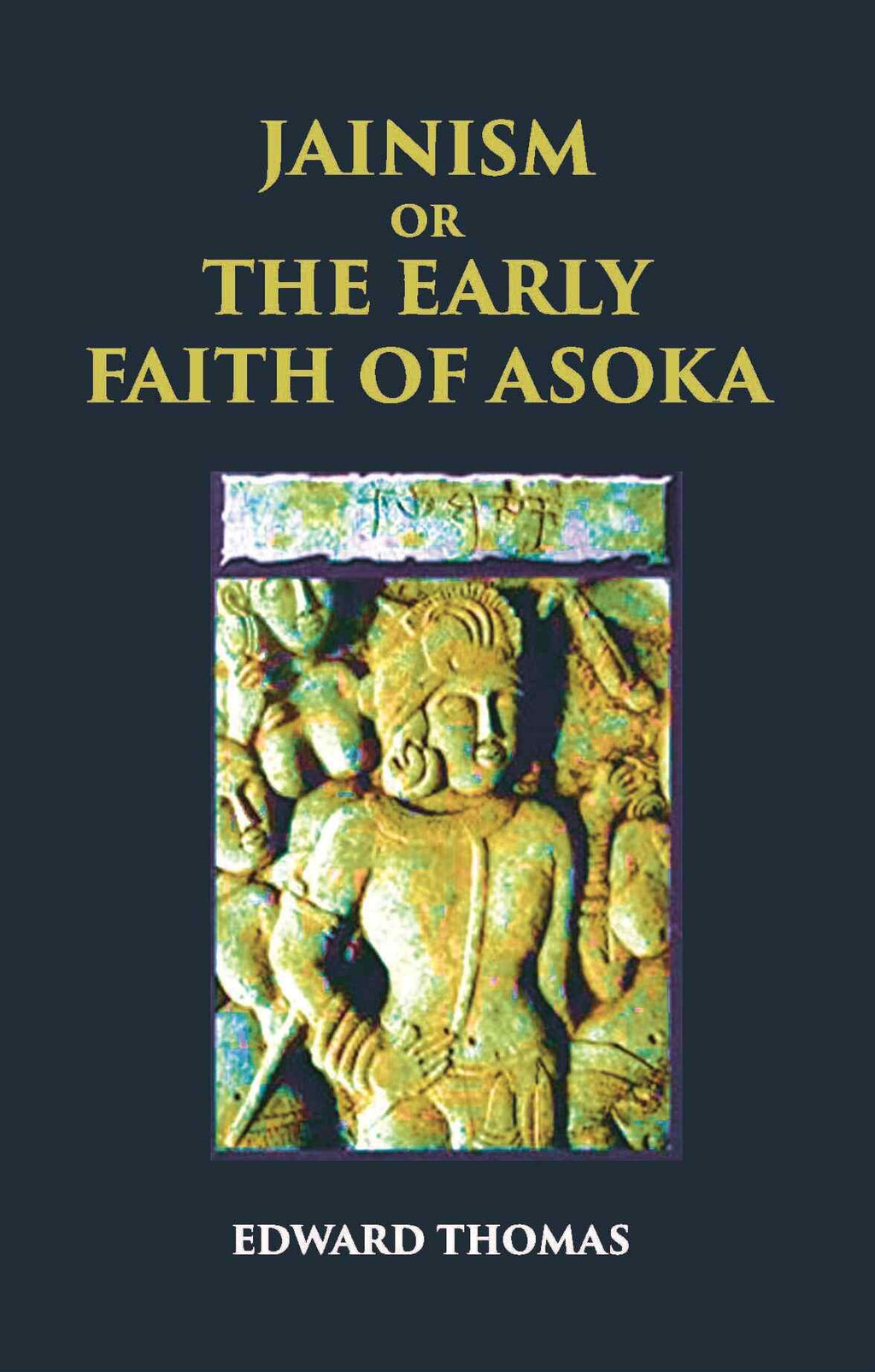 JAINISM OR THE EARLY FAITH OF ASOKA - Gyan Books | Grocsy
