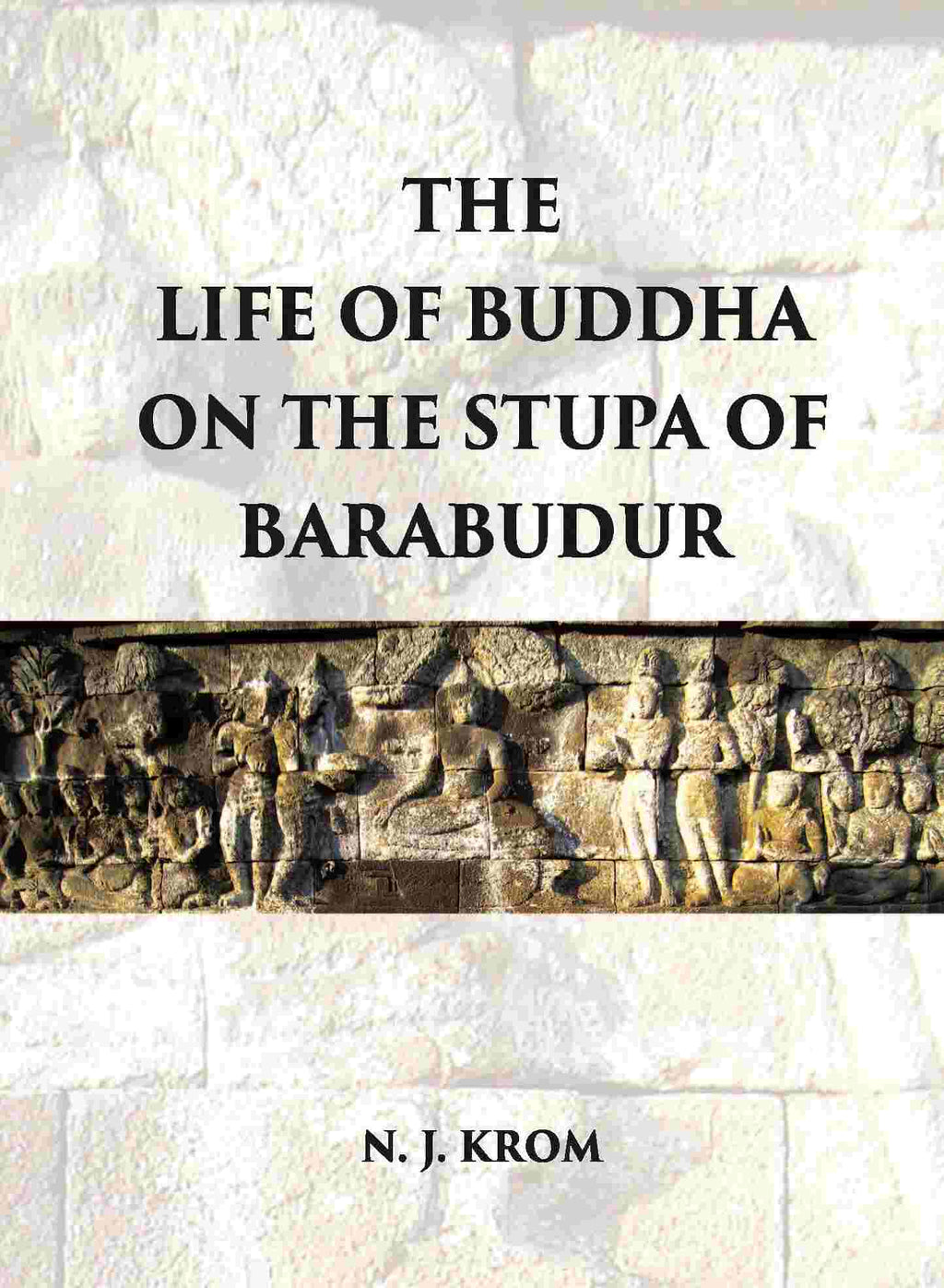 THE LIFE OF BUDDHA ON THE STUPA OF BARABUDUR ACCORDING TO THE LALITA VISTARA-TEXT - Gyan Books | Grocsy