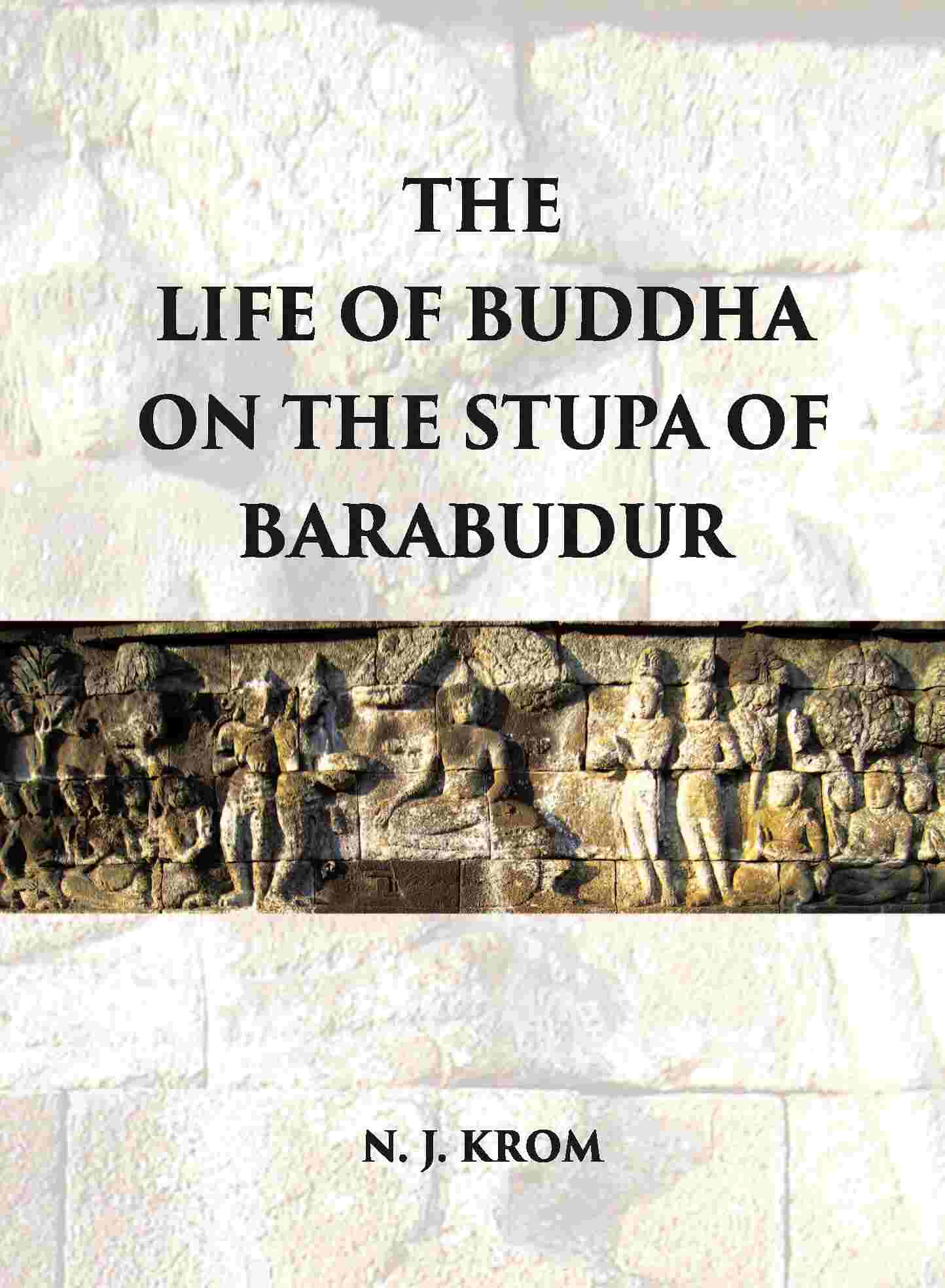 THE LIFE OF BUDDHA ON THE STUPA OF BARABUDUR ACCORDING TO THE LALITA VISTARA-TEXT - Gyan Books | Grocsy