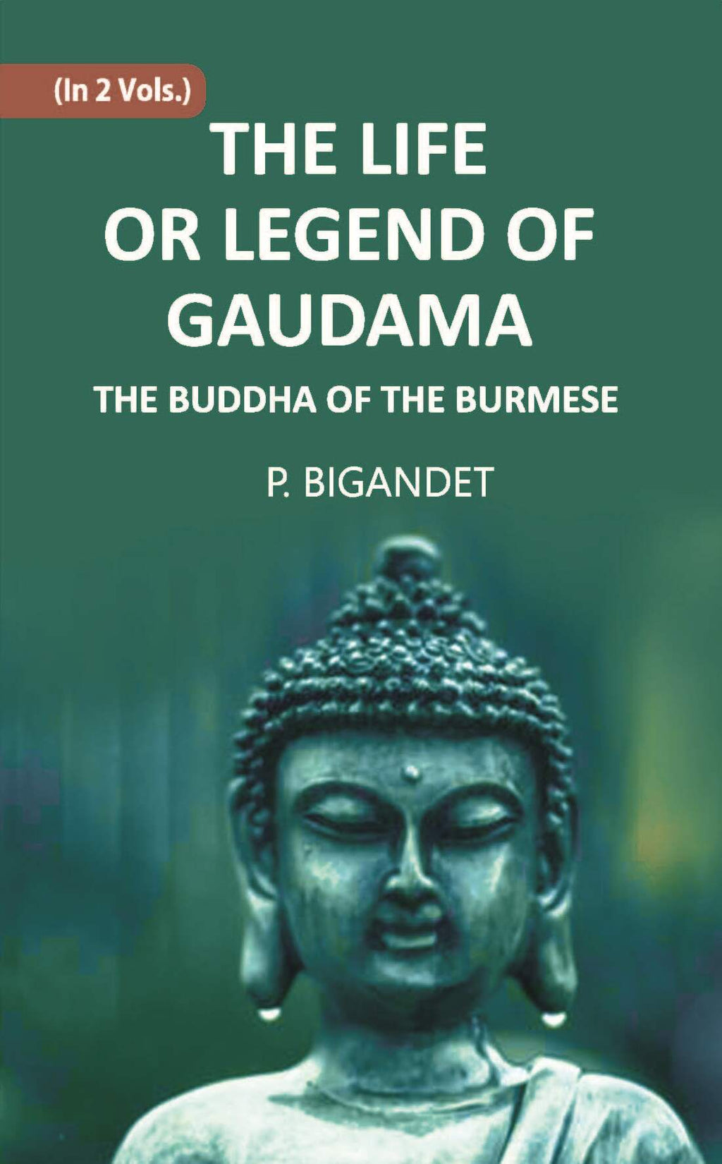 THE LIFE OR LEGEND OF GAUDAMA THE BUDDHA OF THE BURMESE 2 Vols. Set - Gyan Books | Grocsy