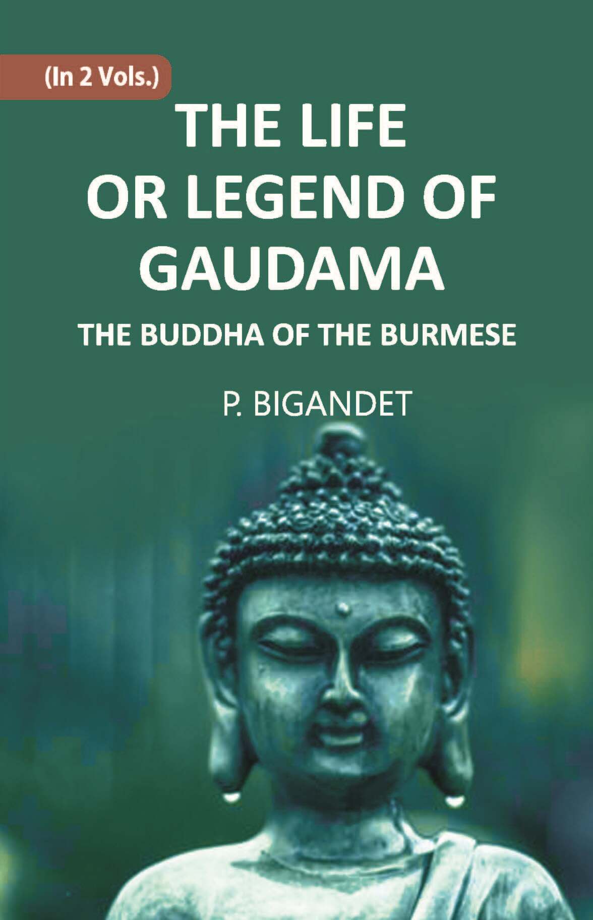 THE LIFE OR LEGEND OF GAUDAMA THE BUDDHA OF THE BURMESE Vol. 1st - Gyan Books | Grocsy