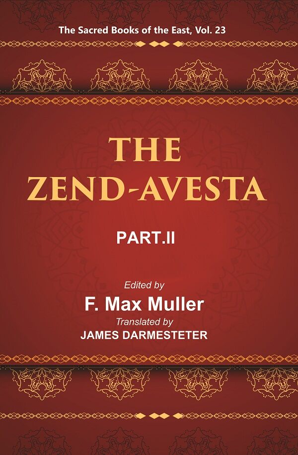 The Sacred Books of the East (THE ZEND-AVESTA, PART-II: THE SIROZAHS, YASTS, AND NAYAYIS) 23rd - Gyan Books | Grocsy