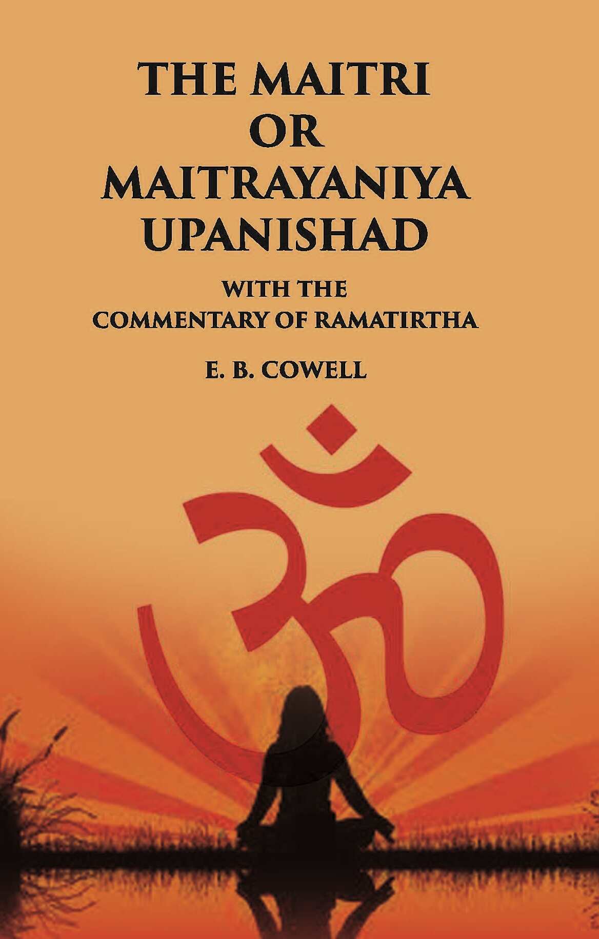 THE MAITRI OR MAITRAYANIYA UPANISHAD WITH THE COMMENTARY OF RAMATIRTHA - Gyan Books | Grocsy