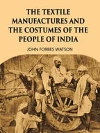 THE TEXTILE MANUFACTURES AND THE COSTUMES OF THE PEOPLE OF INDIA - Gyan Books | Grocsy