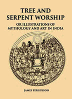 TREE AND SERPENT WORSHIP OR ILLUSTRATIONS OF MYTHOLOGY AND ART IN INDIA - Gyan Books | Grocsy