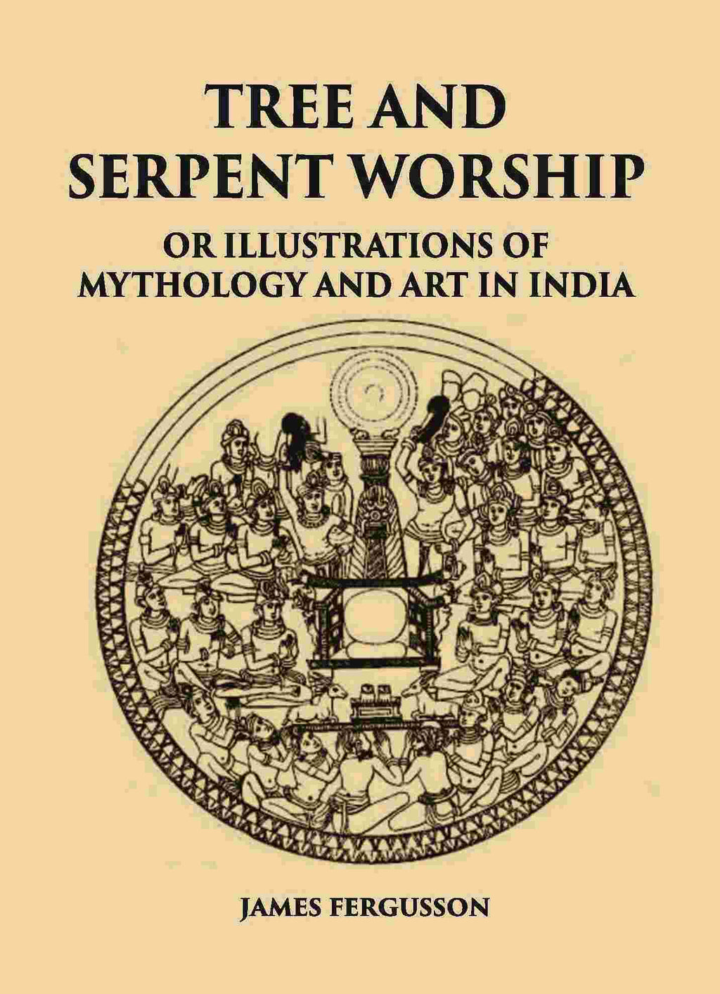 TREE AND SERPENT WORSHIP OR ILLUSTRATIONS OF MYTHOLOGY AND ART IN INDIA - Gyan Books | Grocsy