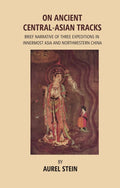 On Ancient Central-Asian Tracks: Brief Narrative of Three Expeditions in Innermost Asia and Northwestern China - Gyan Books | Grocsy