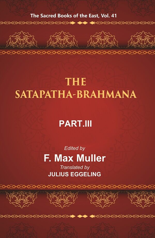 The Sacred Books of the East (THE SATAPATHA-BRAHMANA, PART-III: BOOKS V , VI, AND VII) 41st - Gyan Books | Grocsy