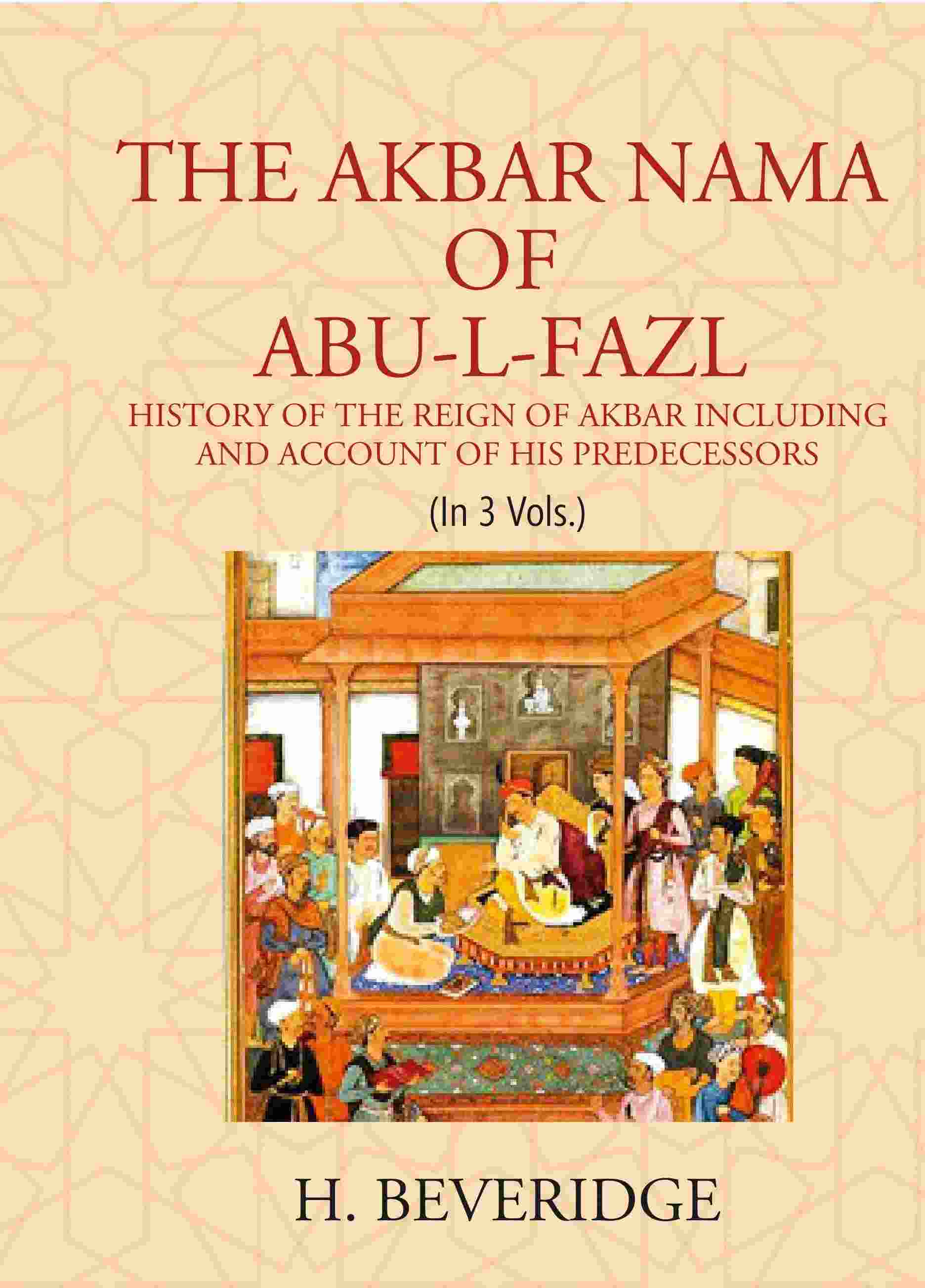 THE AKBAR NAMA OF ABU-L-FAZL: HISTORY OF THE REIGN OF AKBAR INCLUDING AND ACCOUNT OF HIS PREDECESSORS 3 Vols. Set - Gyan Books | Grocsy