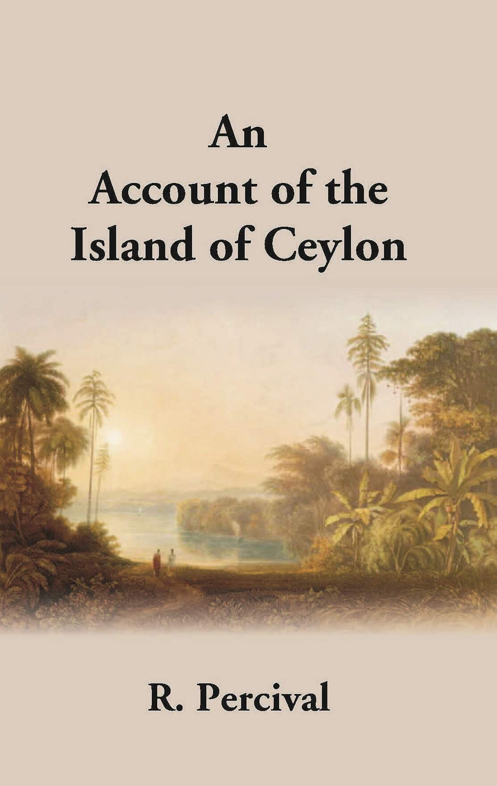 An Account Of The Island Of Ceylon Containing Its History, Geography, Natural History, With The Manners And Customs Of Its Various Inhabitants - Gyan Books | Grocsy