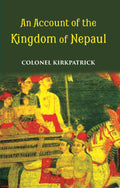 An Account Of The Kingdom Of Nepaul Being The Substance Of Observations Made During A Mission To That Country In The Year 1793 - Gyan Books | Grocsy