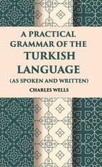 A Practical Grammar Of The Turkish Language: (As Spoken And Written) - Gyan Books | Grocsy