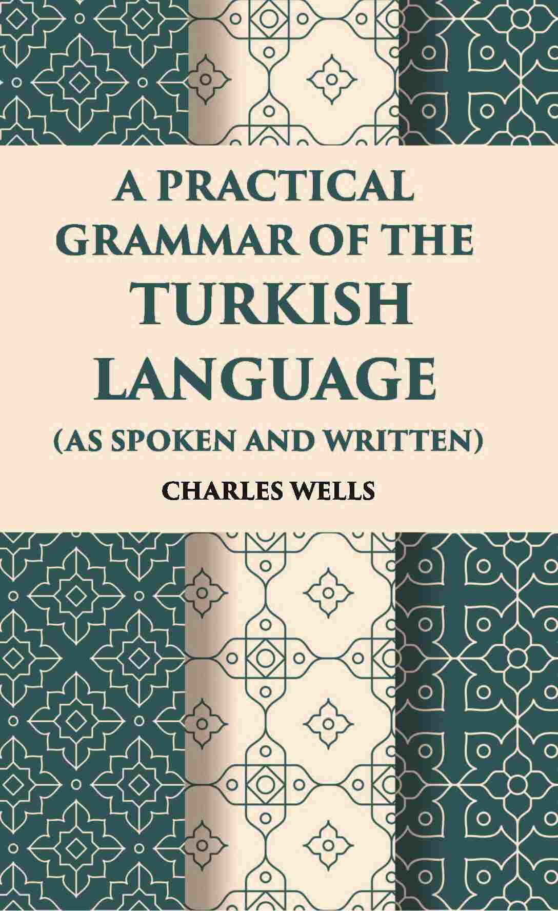 A Practical Grammar Of The Turkish Language: (As Spoken And Written) - Gyan Books | Grocsy