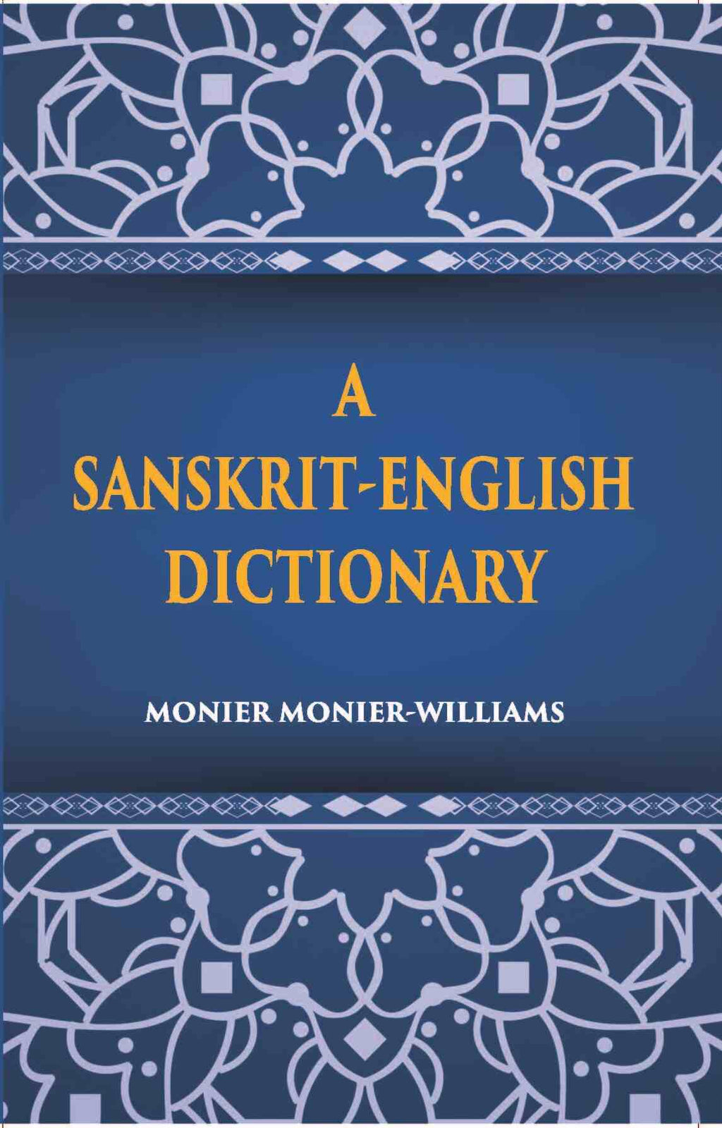 A Sanskrit-English Dictionary Etymologically And Philologically Arranged With Special Reference To Greek, Latin, Gothic, German, Anglo-Saxon And Other Cognate Indo-European Languages - Gyan Books | Grocsy