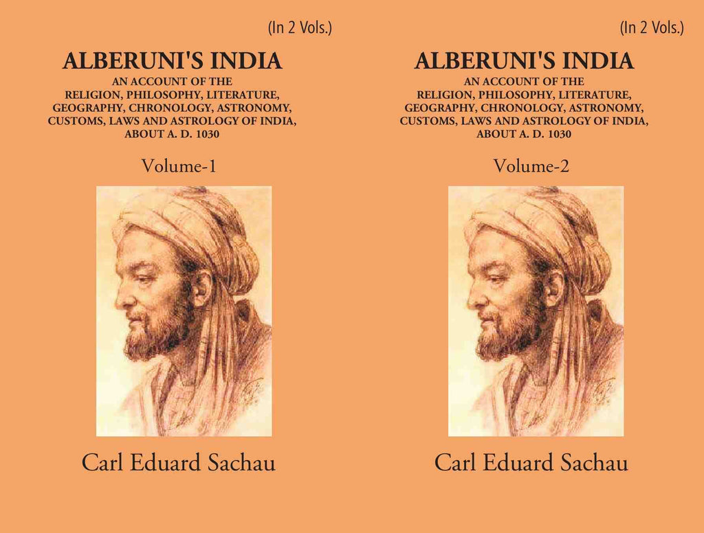 Alberuni's India An Account Of The Religion, Philosophy, Literature, Geography, Chronology, Astronomy, Customs, Laws And Astrology Of India About A.D. 1030 2 Vols. Set - Gyan Books | Grocsy
