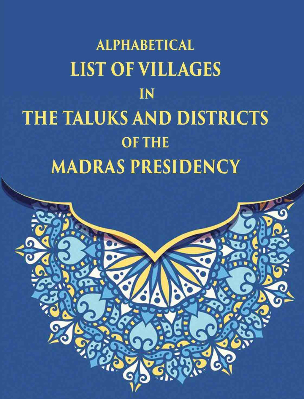 Alphabetical List Of Villages In The Taluks And Districts Of The Madras Presidency - Gyan Books | Grocsy