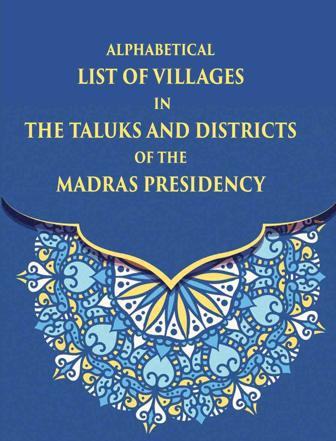 Alphabetical List Of Villages In The Taluks And Districts Of The Madras Presidency - Gyan Books | Grocsy