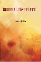 Buddha Ghosuppatti: Or, The Historical Romance of The Rise And Career of Buddhaghosa - Gyan Books | Grocsy