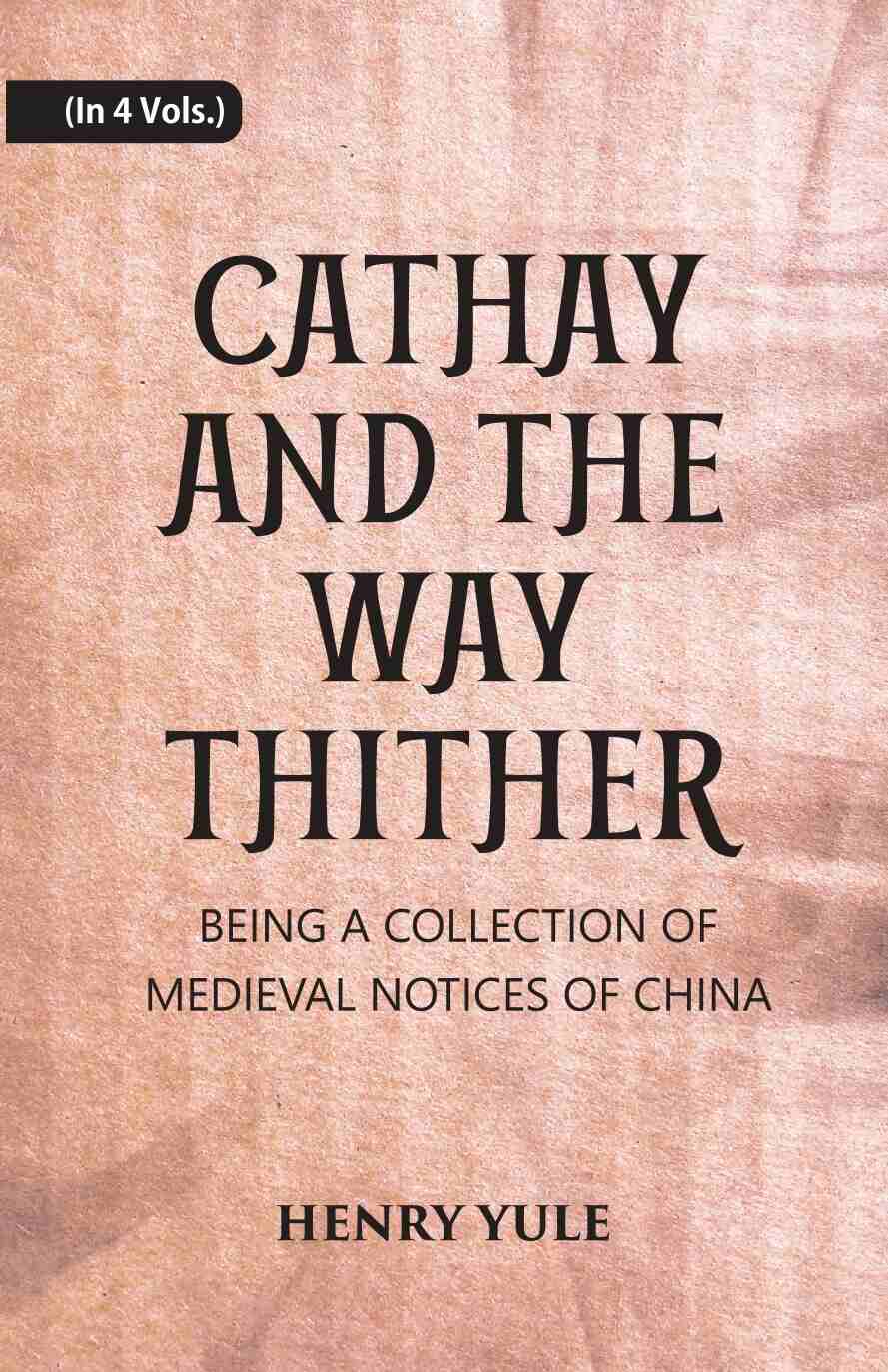 Cathay And The Way Thither: Being A Collection Of Medieval Notices Of China 4 Vols. Set - Gyan Books | Grocsy
