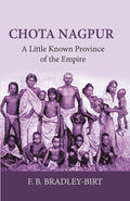 CHOTA NAGPUR: A LITTLE-KNOWN PROVINCE OF THE EMPIRE - Gyan Books | Grocsy