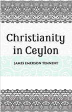 Christianity In Ceylon:- Its Introduction And Progress Under The Portuguese, The Dutch, The British, And American Missions - Gyan Books | Grocsy