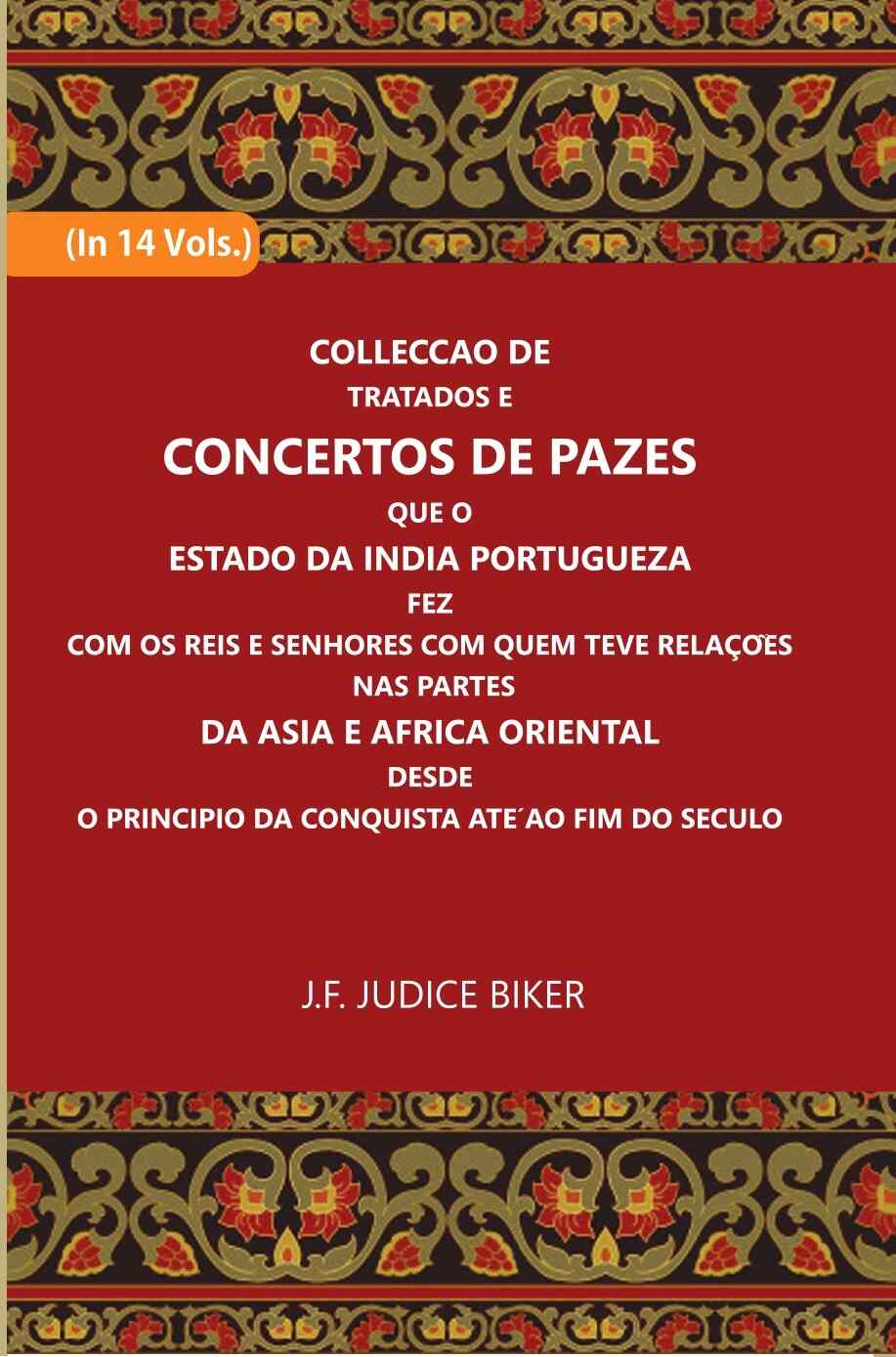 Colleccao De Tratados E Concertos De Pazes:- Que O Estado Da India Portuguezafezcom Os Reis E Senhores Com Quem Teve Relacoesnas Partes 14 Vols. Set - Gyan Books | Grocsy