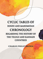 Cyclic Tables Of Hindu And Mahomedan Chronology Regarding The History Of The Telugu And Kannadi Countries - Gyan Books | Grocsy
