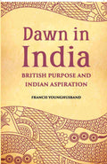 Dawn In India British Purpose And Indian Aspiration - Gyan Books | Grocsy