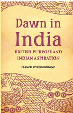 Dawn In India British Purpose And Indian Aspiration - Gyan Books | Grocsy