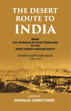The Desert Route To India Being The Journals Of Four Travellers By The Great Desert Caravan Route Between Aleppo And Basra 1745-1751 - Gyan Books | Grocsy