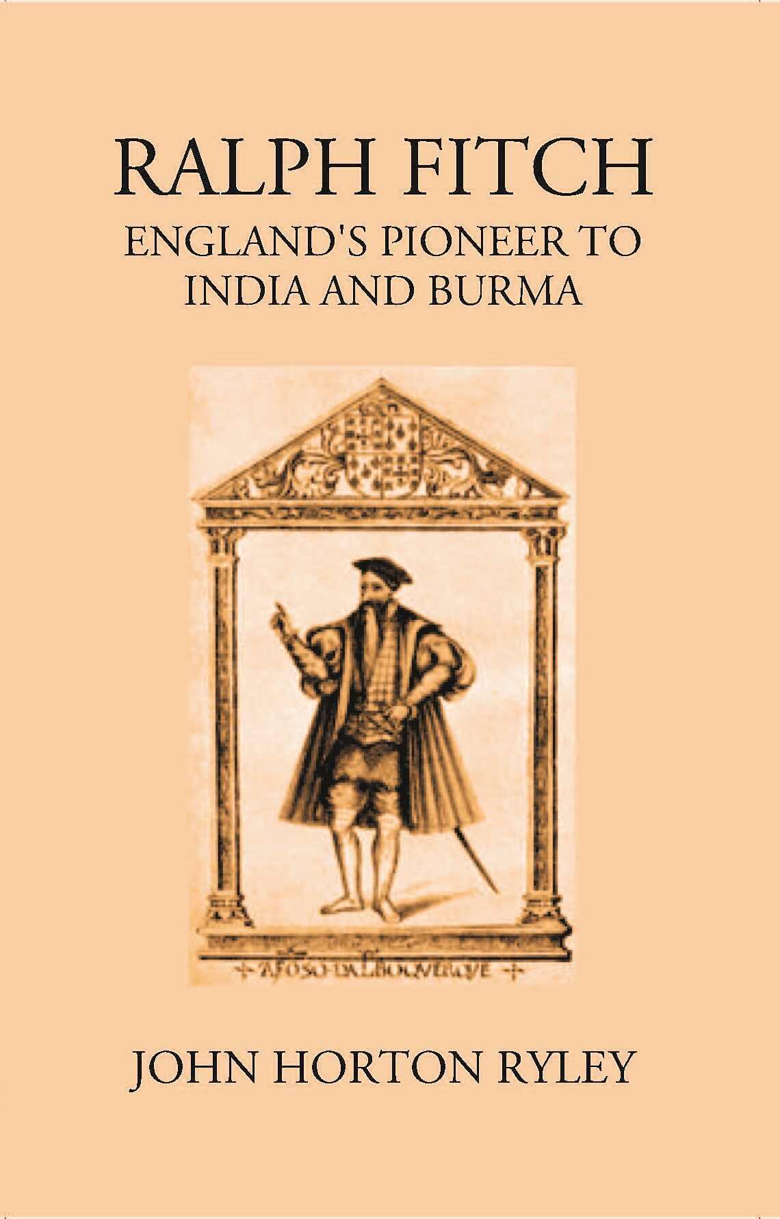 Ralph Fitche England’S Pioneer To India And Burma - Gyan Books | Grocsy