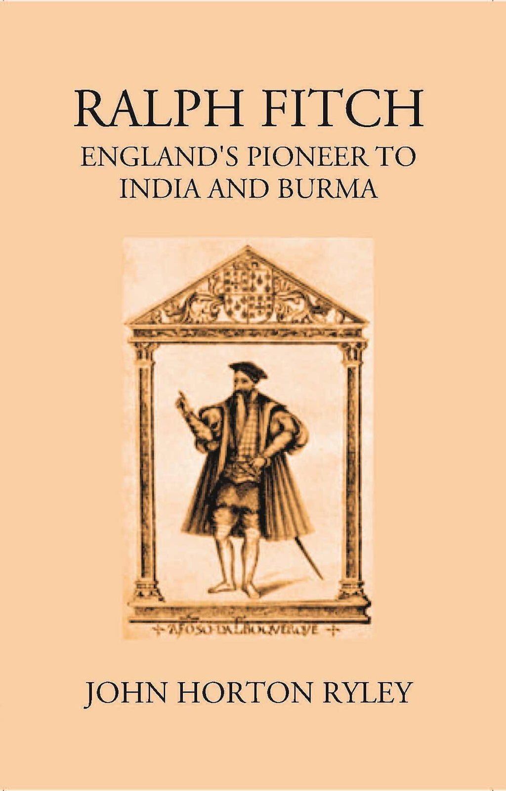 Ralph Fitche England’S Pioneer To India And Burma - Gyan Books | Grocsy