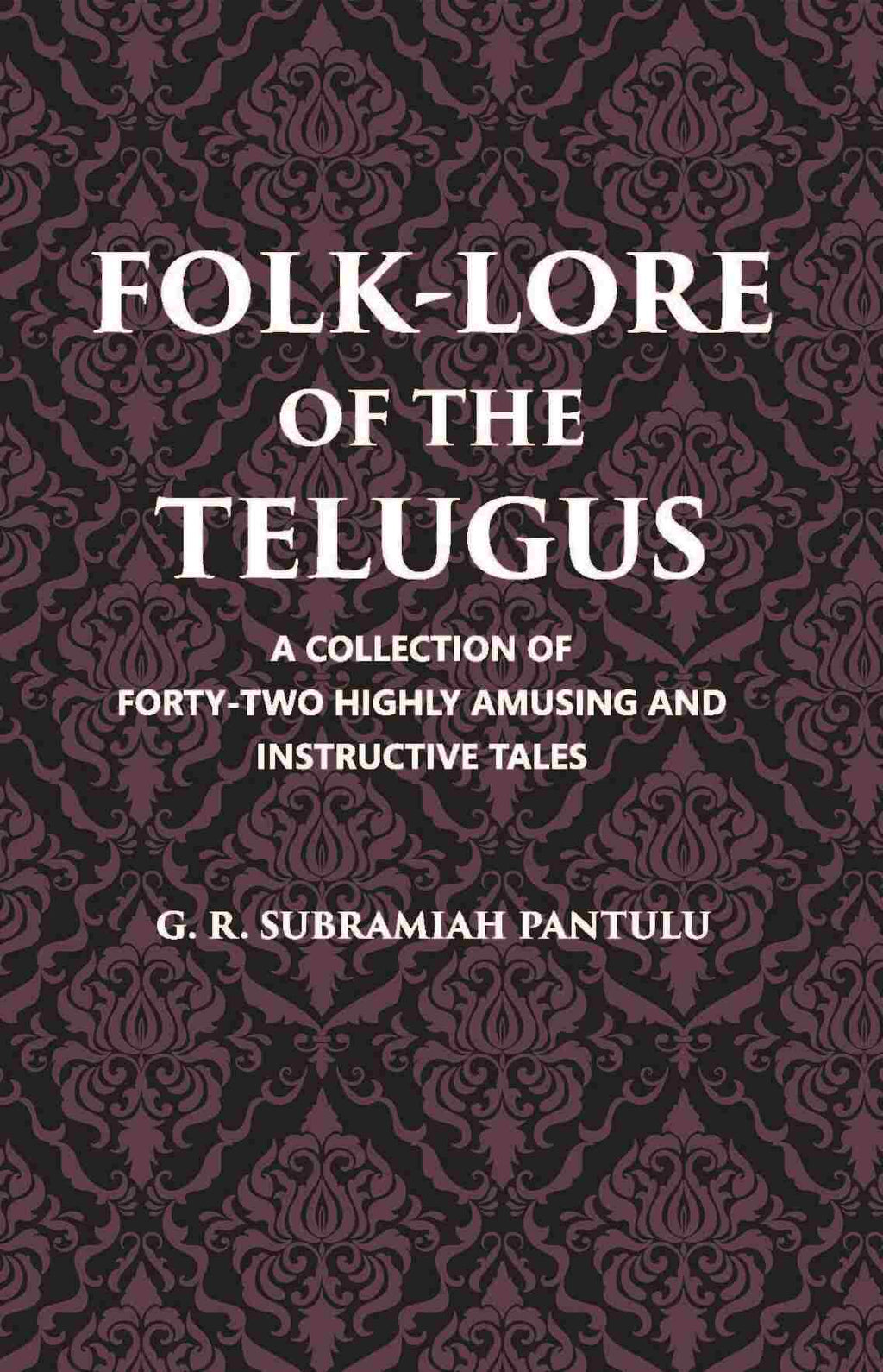 Folklore Of The Telugus: A Collection Of Forty-Two Highly Amusing And Instructive Tales - Gyan Books | Grocsy