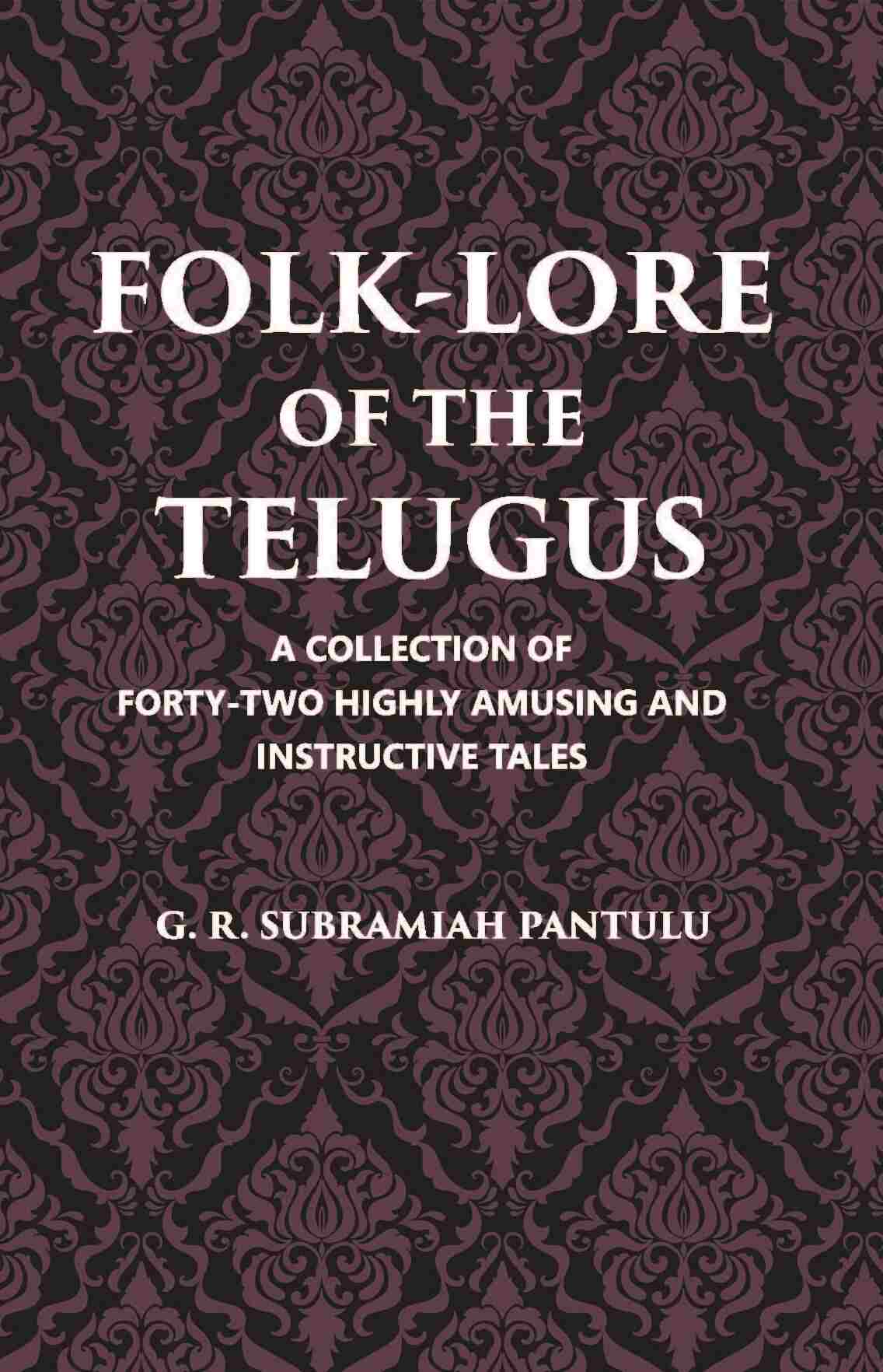 Folklore Of The Telugus: A Collection Of Forty-Two Highly Amusing And Instructive Tales - Gyan Books | Grocsy