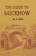 The Guide To Lucknow Containing Popular Places And Buildings Worthy Of A Visit With Historical Notes On The Mutiny Of 1857 - Gyan Books | Grocsy