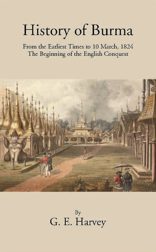 History Of Burma From The Earliest Times To 10 March 1824 The Beginning Of The English Conquest - Gyan Books | Grocsy