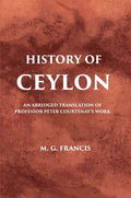 History Of Ceylon: An Abridged Translation Of Professor Peter Courtenary’S Work - Gyan Books | Grocsy