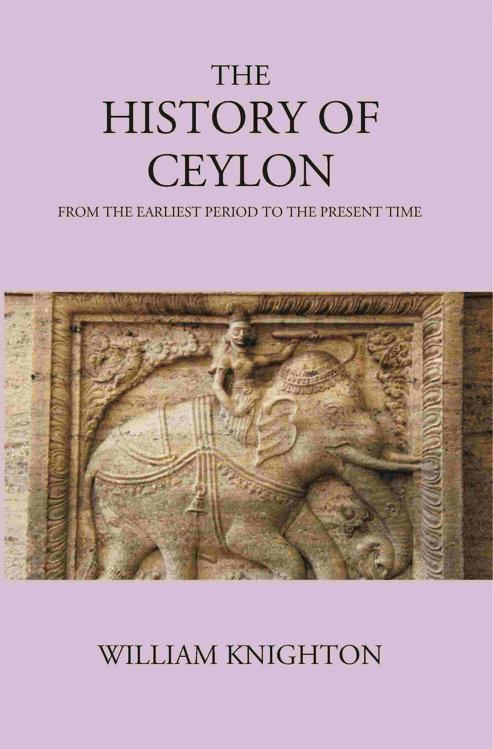 The History Of Ceylon From The Earliest Period To The Present Time - Gyan Books | Grocsy