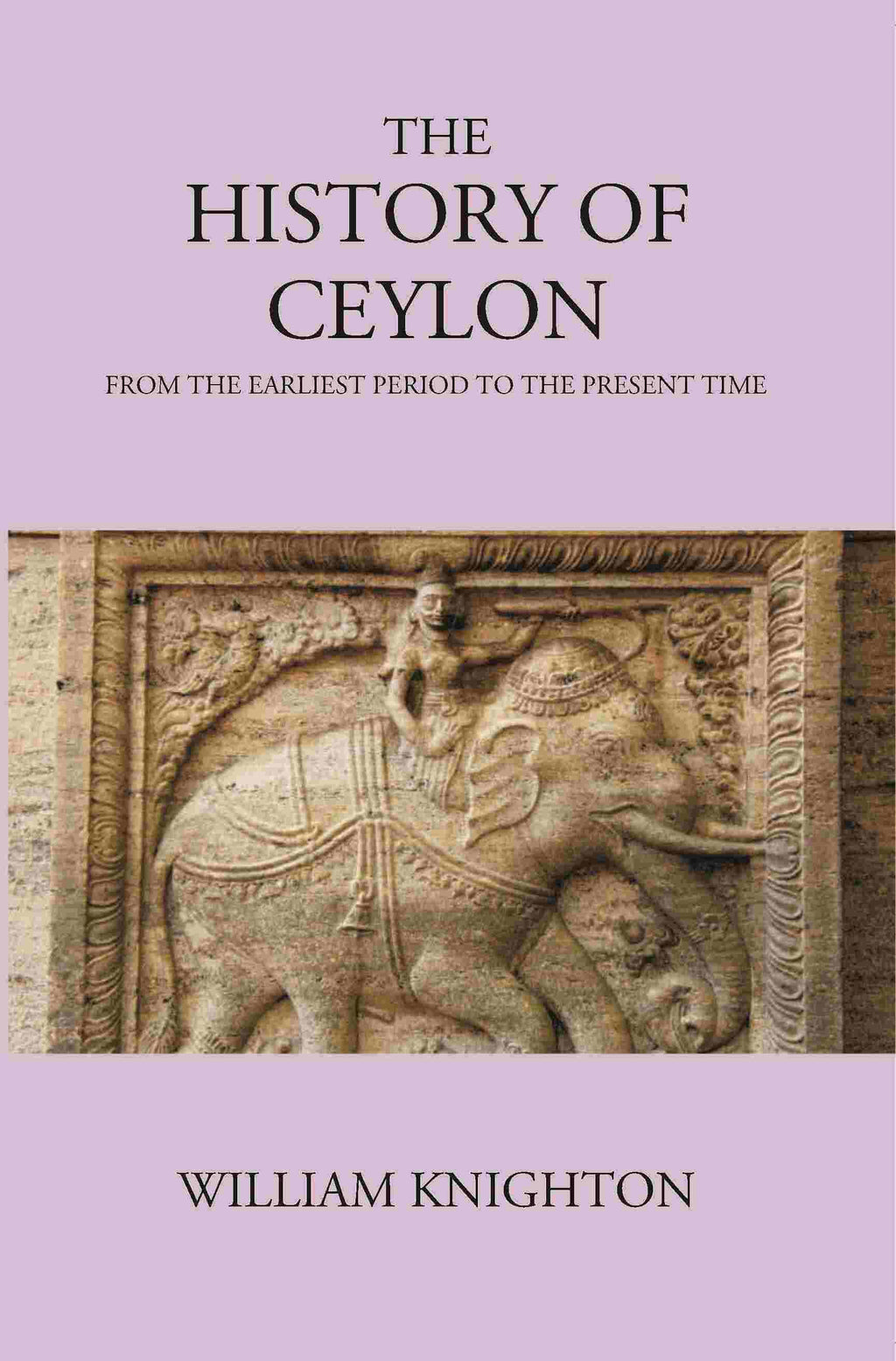 The History Of Ceylon From The Earliest Period To The Present Time - Gyan Books | Grocsy