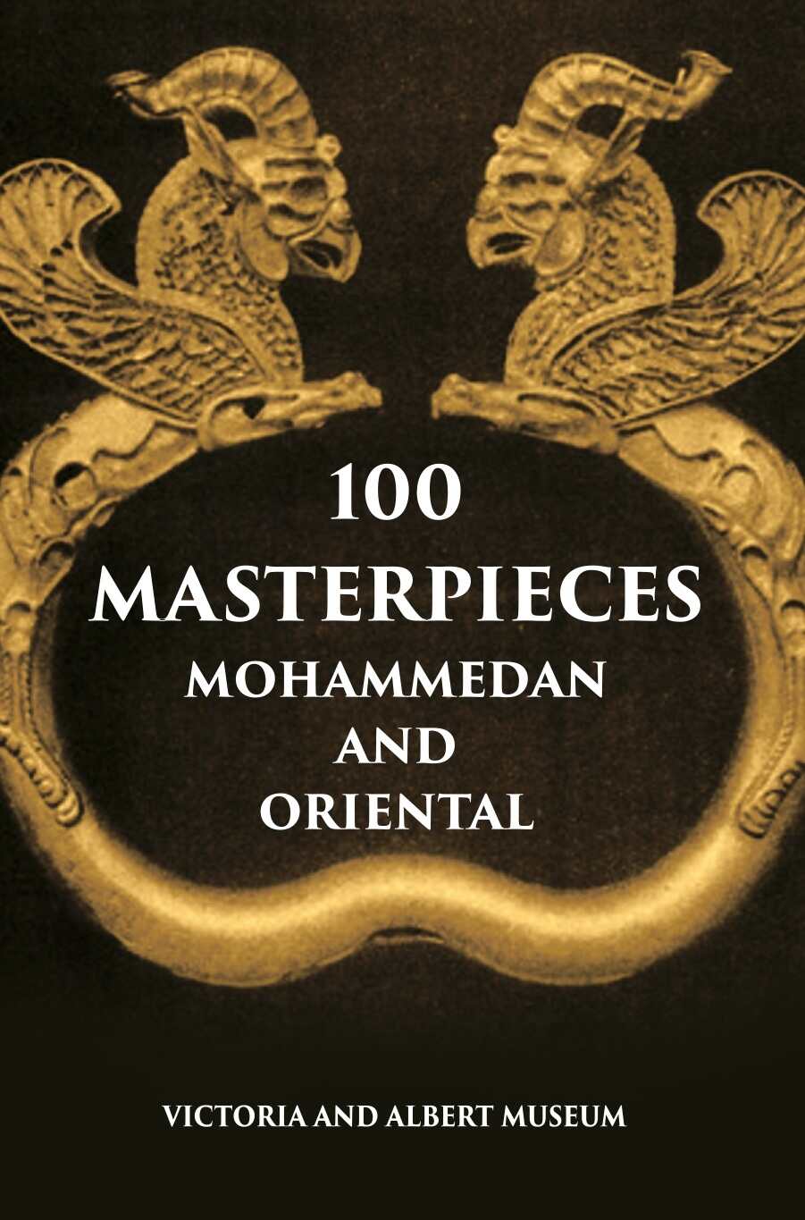 100 Master Pieces Mohammedan And Oriental Victoria & Albert Museum - Gyan Books | Grocsy