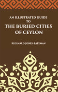 An Illustrated Guide To The Buried Cities Of Ceylon - Gyan Books | Grocsy