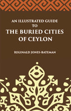 An Illustrated Guide To The Buried Cities Of Ceylon - Gyan Books | Grocsy