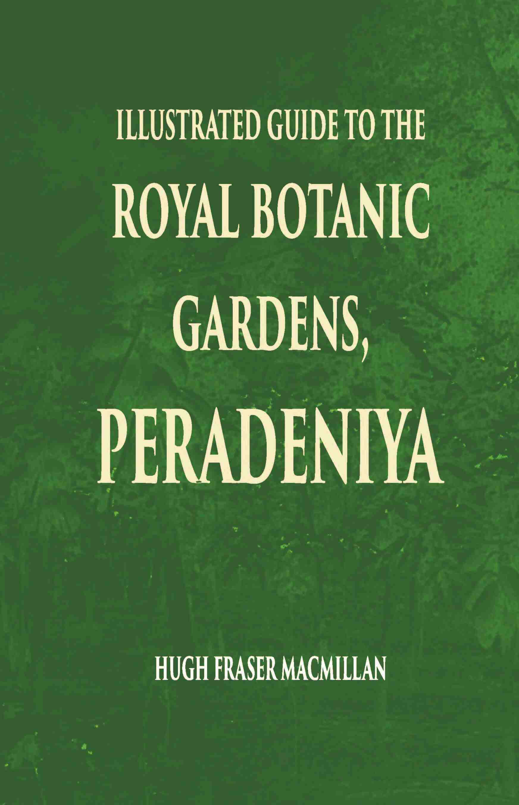 Illustrated Guide To The Royal Botanic Gardens Peradeniya - Gyan Books | Grocsy
