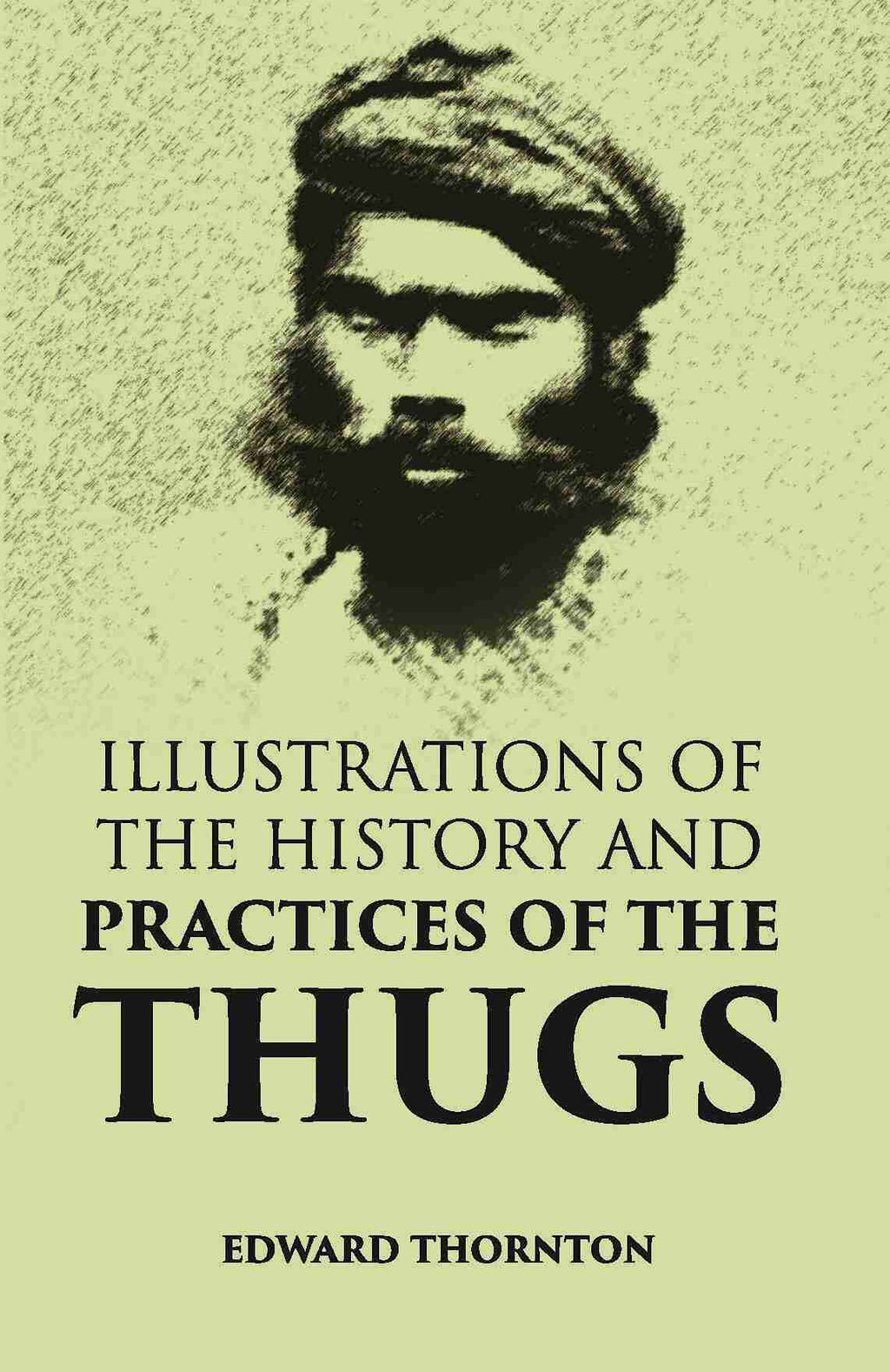 Illustrations Of The History And Practices Of The Thugs - Gyan Books | Grocsy