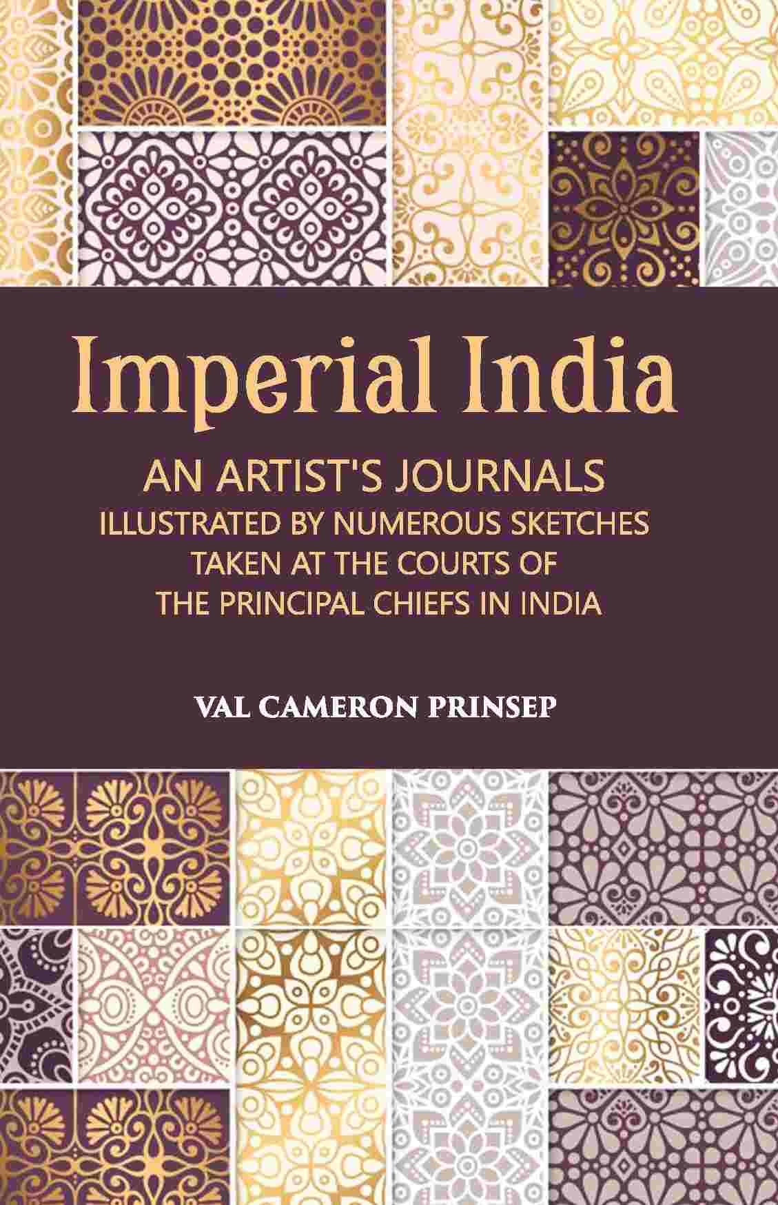 Imperial India An Artist’S Journals Illustrated By Numerous Sketches Taken At The Courts Of The Principal Chiefs In India - Gyan Books | Grocsy