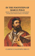 In The Footsteps Of Marco Polo Being The Account Of A Journey Overland From Simla To Pekin - Gyan Books | Grocsy