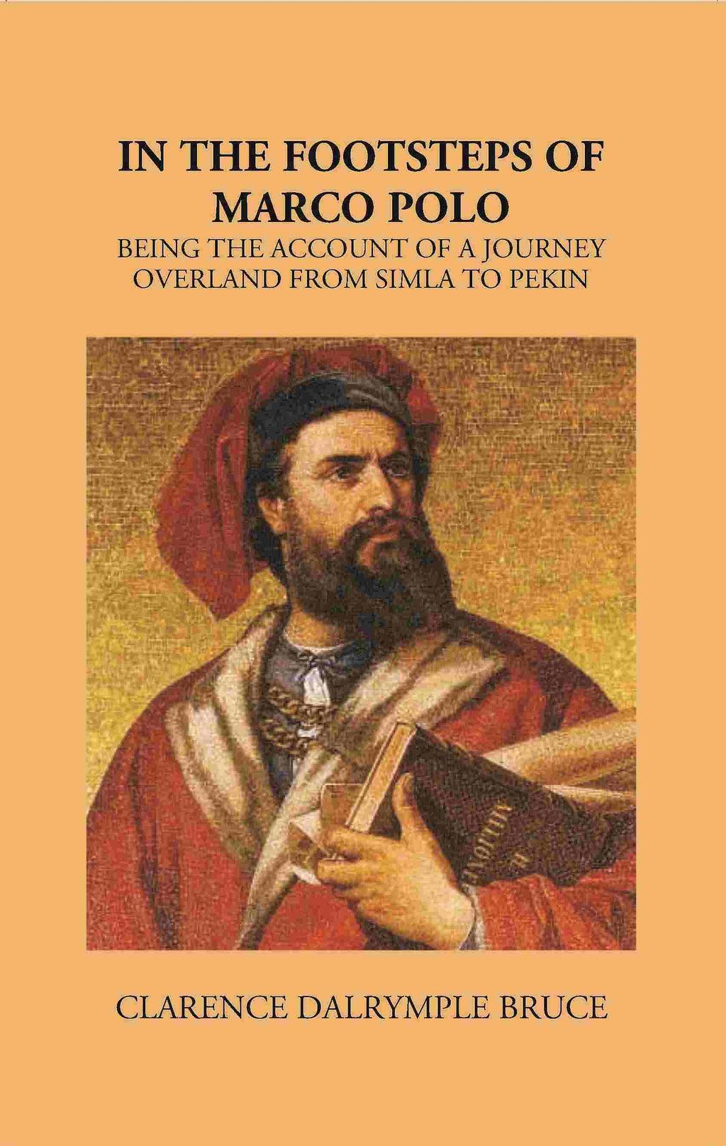 In The Footsteps Of Marco Polo Being The Account Of A Journey Overland From Simla To Pekin - Gyan Books | Grocsy