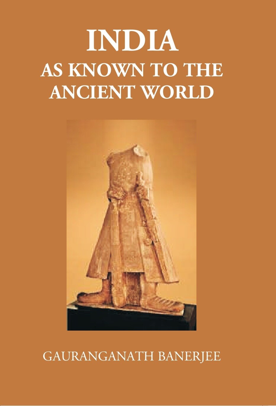 India As Known To The Ancient World: Or India’S Intercourse In Ancient Times With Her Neighbours, Egypt, Western Asia, Greece, Rome, Central Asia, China, Further India And Indonesia - Gyan Books | Grocsy